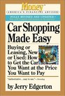 Car Shopping Made Easy  Buying or Leasing New or Used How to Get the Car You Want at the Price You Want to Pay