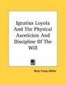Ignatius Loyola And The Physical Asceticism And Discipline Of The Will