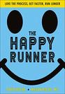 The Happy Runner Love the Process Get Faster Run Longer