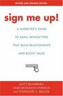Sign Me Up A Marketer's Guide To Email Newsletters that Build Relationships and Boost Sales