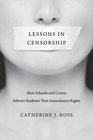 Lessons in Censorship How Schools and Courts Subvert Students' First Amendment Rights