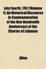 July Fourth 1761  An Historical Discourse in Commemoration of the One Hundredth Anniversary of the Charter of Lebanon
