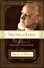 Truth with Love The Apologetics of Francis Schaeffer