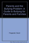 Parents and the Bullying Problem A Guide to Bullying for Parents and Families