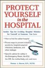 Protect Yourself in the Hospital Insider Tips for Avoiding Hospital Mistakes for Yourself or Someone You Love