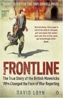 Frontline  the True Story of the British Mavericks Who Changed The Face of War Reporting