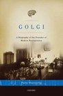 Golgi A Biography of the Founder of Modern Neuroscience