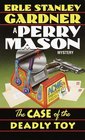 The Case of the Deadly Toy (Perry Mason, Bk 58)