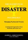 The Elements of Disaster Psychology Managing Psychosocial Trauma An Integrated Approach to Force Protection and Acute Care
