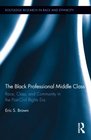 The Black Professional Middle Class Race Class and Community in the PostCivil Rights Era