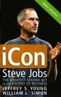 iCon Steve Jobs The Greatest Second Act in the History of Business