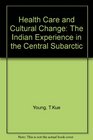 Health Care and Cultural Change The Indian Experience in the Central Subarctic