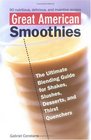 Great American Smoothies The Ultimate Blending Guide for Shakes Slushes Desserts  Thirst Quenchers
