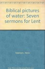 Biblical pictures of water Seven sermons for Lent
