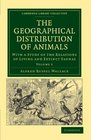 The Geographical Distribution of Animals With a Study of the Relations of Living and Extinct Faunas as Elucidating the Past Changes of the Earth's  Library Collection  Life Sciences