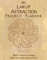 My Law of Attraction Project Planner With Tools for Creating Abundance Success and Joy