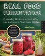 Real Food Fermentation Preserving Whole Fresh Food with Live Cultures in Your Home Kitchen