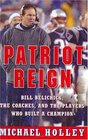 Patriot Reign  Bill Belichick the Coaches and the Players Who Built a Champion
