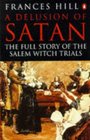 A Delusion of Satan The Full Story Of The Salem Witch Trials