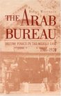 The Arab Bureau British Policy in the Middle East 19161920