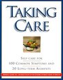 Taking Care  SelfCare for 100 Common Symptoms and 20 Longterm Ailments