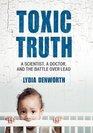 Toxic Truth Large Print Edition A Scientist a Doctor and the Battle over Lead