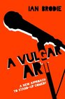 A Vulgar Art A New Approach to StandUp Comedy