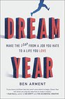 Dream Year Make the Leap from a Job You Hate to a Life You Love