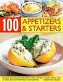 100 Inspired Appetizers And Starters Over 50 elegant and delicious recipes to guarantee that all your first impressions are fabulous impressions