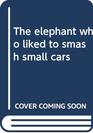 The elephant who liked to smash small cars