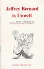 Jeffrey Bernard is unwell A play based on the life and writings of Jeffrey Bernard