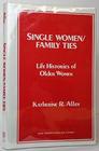 Single Women/Family Ties Life Histories of Older Women