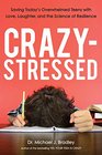 CrazyStressed Saving Today's Overwhelmed Teens with Love Laughter and the Science of Resilience