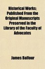 Historical Works Published From the Original Manuscripts Preserved in the Library of the Faculty of Advocates