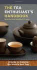 The Tea Enthusiast's Handbook A Guide to the World's Best Teas