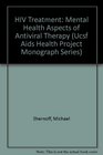 HIV Treatment Mental Health Aspects of Antiviral Therapy