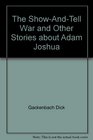 The showandtell war and other stories about Adam Joshua