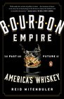 Bourbon Empire The Past and Future of America's Whiskey