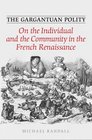 The Gargantuan Polity On The Individual and the Community in the French Renaissance