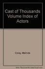 Cast of Thousands Volume Index of Actors