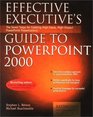 Effective Executive's Guide to PowerPoint 2000 The Seven Steps to Creating HighValue HighImpact PowerPoint Presentations