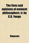 The lives and opinions of eminent philosophers tr by CD Yonge