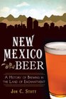 New Mexico Beer A History of Brewing in the Land of Enchantment