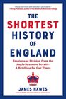The Shortest History of England Empire and Division from the AngloSaxons to BrexitA Retelling for Our Times
