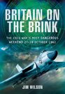 BRITAIN ON THE BRINK The Cold War's Most Dangerous Weekend 2728 October 1962