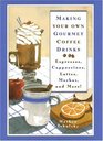 Making Your Own Gourmet Coffee Drinks  Espressos Cappuccinos Lattes Mochas and More