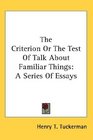 The Criterion Or The Test Of Talk About Familiar Things A Series Of Essays
