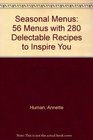 Seasonal Menus 56 Menus with 280 Delectable Recipes to Inspire You