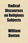 Radical Discourses on Religious Subjects