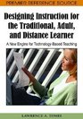 Designing Instruction for the Traditional Adult and Distance Learner A New Engine for Technologybased Teaching  Book Series
